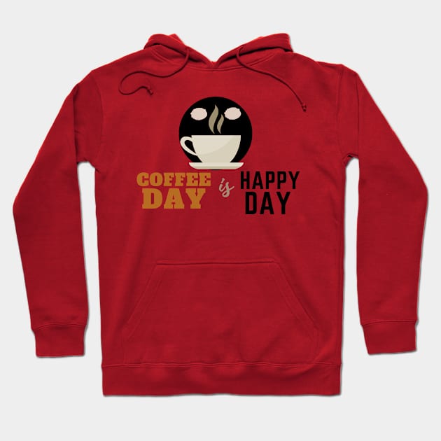 Coffee Day is Happy Day Hoodie by PositiveGraphic